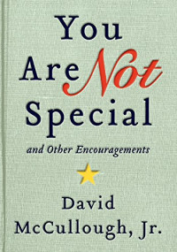 McCullough, David; Jr — You are not special ... and other encouragements