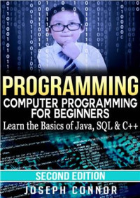 Connor J. — Programming: Computer Programming for Beginners Learn the Basics of Java, SQL & C++