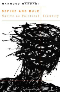 Mahmood Mamdani — Define and Rule: Native as Political Identity