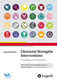Ryan M. Niemiec — Character Strengths Interventions: A Field Guide for Practitioners