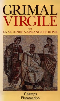 Pierre Grimal — Virgile ou la seconde naissance de Rome