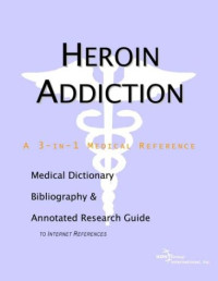 Health Publica Icon Health Publications — Heroin Addiction - A Medical Dictionary, Bibliography, and Annotated Research Guide to Internet References