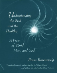 Franz Rosenzweig — Understanding the Sick and the Healthy: A View of World, Man, and God, With a New Introduction by Hilary Putnam