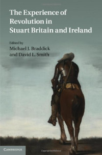 Michael J. Braddick, David L. Smith (editors) — The Experience of Revolution in Stuart Britain and Ireland