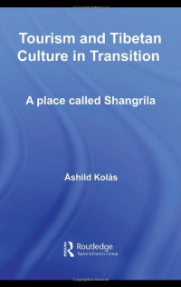 Ashild Kolas — Tourism and Tibetan Culture in Transition - A place called Shangrila (Routledge Contemporary China Series)