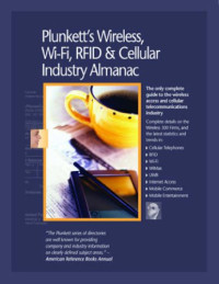 Jack W. Plunkett — Plunkett's Wireless, Wi-Fi, RFID and Cellular Industry Almanac 2009: Wireless, Wi-Fi, RFID & Cellular Industry Market Research, Statistics, Trends & Leading ... Wi-Fi, Rfid & Cellular Industry Almanac)