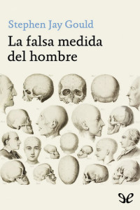 Stephen Jay Gould — La falsa medida del hombre