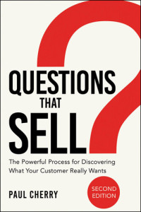 Paul Cherry — Questions that Sell: The Powerful Process for Discovering What Your Customer Really Wants