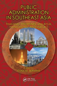 Evan M. Berman — Public Administration in Southeast Asia: Thailand, Philippines, Malaysia, Hong Kong, and Macao (Public Administration and Public Policy)