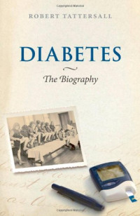 Robert Tattersall — Diabetes: The Biography (Biographies of Diseases)