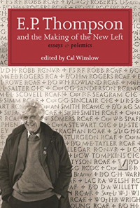 Thompson, Edward Palmer; Winslow, Calvin — E.P. Thompson and the making of the new Left : essays and polemics