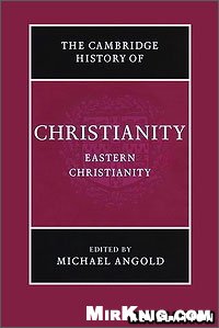 Michael Angold — The Cambridge History of Christianity. Vol. 5, Eastern Christianity