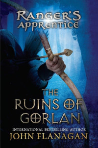John Flanagan — The Ruins of Gorlan - Ranger's Apprentice, Book 1