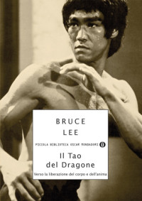 Lee, Bruce — Il Tao del dragone: verso la liberazione del corpo e dell'anima