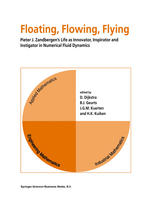 C. H. Driesen, J. G. M. Kuerten, M. Streng (auth.), D. Dijkstra, B. J. Geurts, J. G. M. Kuerten, H. K. Kuiken (eds.) — Floating, Flowing, Flying: Pieter J. Zandbergen’s Life as Innovator, Inspirator and Instigator in Numerical Fluid Dynamics