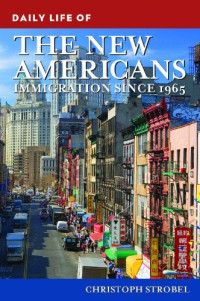 Christoph Strobel — Daily Life of the New Americans: Immigration since 1965 (The Greenwood Press Daily Life Through History Series)