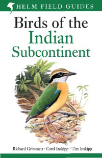 Richard Grimmett, Carol Inskipp, and Tom Inskipp — Helm Field Guides – Birds of the Indian Subcontinent