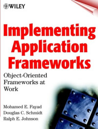 Mohamed E. Fayad, Douglas C. Schmidt, Ralph Johnson — Implementing Application Frameworks, w. CD-ROM: Object-oriented Frameworks at Work