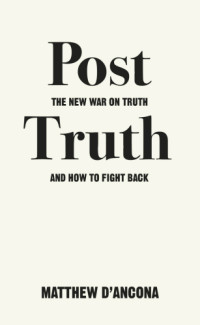 Matthew D'Ancona — Post-Truth