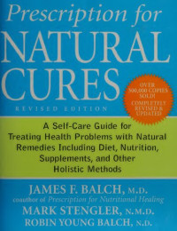 James F. Balch, Mark Stengler — Prescription for Natural Cures: A Self-Care Guide for Treating Health Problems with Natural Remedies Including Diet, Nutrition, Supplements, and Other Holistic Methods