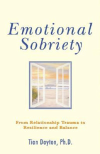 Tian Dayton — Emotional Sobriety: From Relationship Trauma to Resilience and Balance