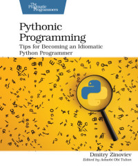 Dmitry Zinoviev — Pythonic Programming: Tips for Becoming an Idiomatic Python Programmer