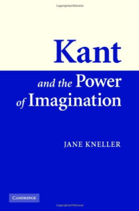 Jane Kneller — Kant and the Power of Imagination