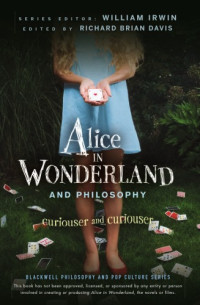 edited by William Irvin — Alice in Wonderland and Philosophy: Curioser and Curioser (Blackwell Philosophy and Pop Culture Series)