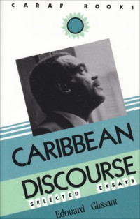 Edouard Glissant — Caribbean Discourse: Selected Essays