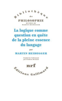 Martin Heidegger — La logique comme question en quête de la pleine essence du langage