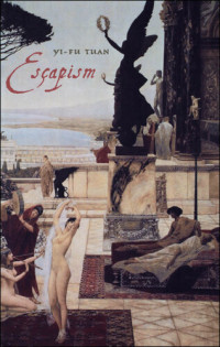 Yi-Fu Tuan — Escapism