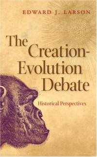 Edward John Larson — The Creation-Evolution Debate - Historical Perspectives