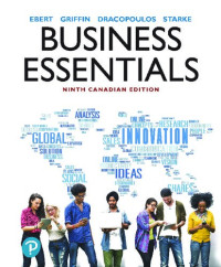 Ronald J. Ebert, Ricky W. Griffin, Frederick A. Starke, George Dracopoulos — Business Essentials, Ninth Canadian Edition