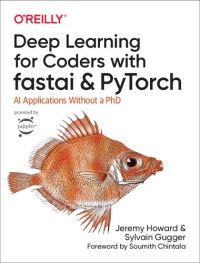 Jeremy Howard; Sylvain Gugger — Deep Learning for Coders with fastai and PyTorch