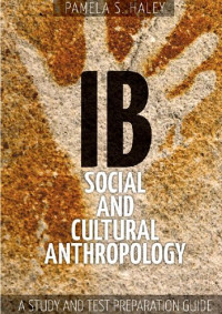 Pamela Haley — IB Social and Cultural Anthropology: A Study and Test Preparation Guide