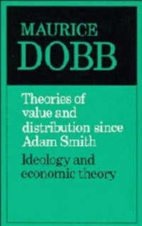Maurice Dobb — Theories of Value and Distribution since Adam Smith: Ideology and Economic Theory