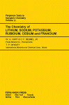William A. Hart, O. F. Beumel and Thomas P. Whaley (Auth.) — The Chemistry of Lithium, Sodium, Potassium, Rubidium, Cesium and Francium. Pergamon Texts in Inorganic Chemistry