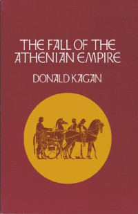 Donald Kagan — The Fall of the Athenian Empire (New History of the Peloponnesian War 4)