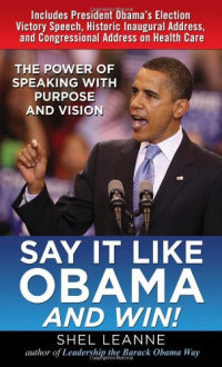 Shel Leanne, Shelly Leanne — Say It Like Obama and WIN!: The Power of Speaking with Purpose and Vision