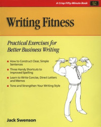 Jack Swenson — Writing Fitness - Practical Exercises for Better Business Writing (The Fifty-Minute Series)