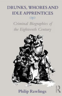 Philip Rawlings — Drunks, Whores and Idle Apprentices: Criminal Biographies of the Eighteenth Century