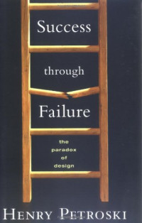 Henry Petroski — Success through Failure: The Paradox of Design