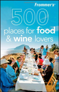Holly Hughes — Frommer's 500 Places for Food and Wine Lovers