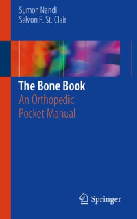 Sumon Nandi, Selvon F. St. Clair — The Bone Book: An Orthopedic Pocket Manual