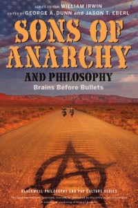 Dunn, George A(Editor);Eberl, Jason T(Editor);Irwin, William(Editor) — Sons of Anarchy and Philosophy: Brains Before Bullets