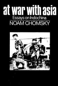 Noam Chomsky — At War with Asia: Essays on Indochina