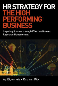 Ap Eigenhuis, Rob Van Dijk — HR Strategy for the High Performing Business: Inspiring Success Through Effective Human Resource Management