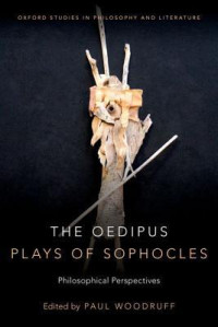 Paul Woodruff — The Oedipus Plays of Sophocles: Philosophical Perspectives