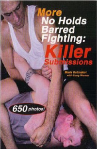 Mark Hatmaker, Doug Werner. — More No Holds Barred Fightin: Killer Submissions