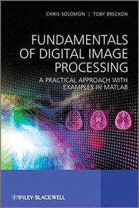 Breckon, Toby; Solomon, Chris — Fundamentals of digital image processing : a practical approach with examples in Matlab